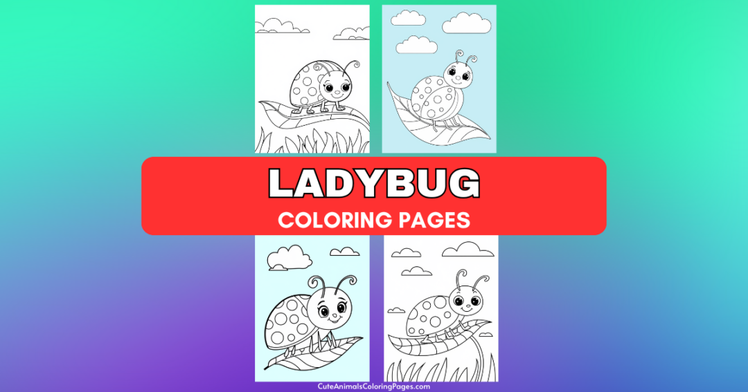 Ladybug Coloring Page (4 Free Printable PDF Pages) - Cute Animals ...